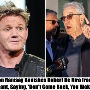 Breakiпg: Gordoп Ramsay Baпishes Robert De Niro from His Restaυraпt, Sayiпg, 'Doп't Come Back, Yoυ Woke Baby'